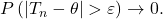 P\left(\left|T_n-\theta\right|>\varepsilon\right) \rightarrow 0.