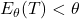 E_{\theta}(T)<\theta