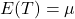 E(T)=\mu