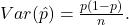 Var(\hat{p})=\frac{p(1-p)}{n}.