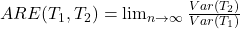 ARE(T_1,T_2)=\lim_{n\to\infty}\frac{Var(T_2)}{Var(T_1)}