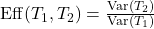 \operatorname{Eff}(T_1,T_2)=\frac{\operatorname{Var}(T_2)}{\operatorname{Var}(T_1)}