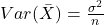 Var(\bar{X})=\frac{\sigma^2}{n}
