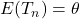E(T_n)=\theta