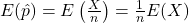E(\hat{p})=E\left(\frac{X}{n}\right)=\frac{1}{n}E(X)