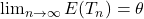 \lim_{n\to\infty}E(T_n)=\theta
