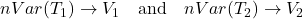 nVar(T_1)\rightarrow V_1 \quad \text{and} \quad nVar(T_2)\rightarrow V_2