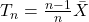 T_n=\frac{n-1}{n}\bar{X}