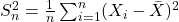 S_n^2=\frac{1}{n}\sum_{i=1}^{n}(X_i-\bar{X})^2