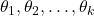 \theta_1,\theta_2,\ldots,\theta_k