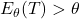 E_{\theta}(T)>\theta