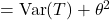 =\operatorname{Var}(T)+\theta^2