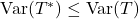 \operatorname{Var}(T^*)\leq\operatorname{Var}(T)