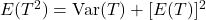 E(T^2)=\operatorname{Var}(T)+[E(T)]^2