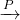 \xrightarrow{P}