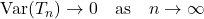 \operatorname{Var}(T_n)\to 0\quad\text{as}\quad n\to\infty