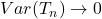 Var(T_n)\rightarrow0